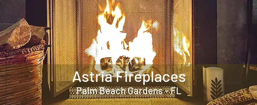 Astria Fireplaces Palm Beach Gardens - FL