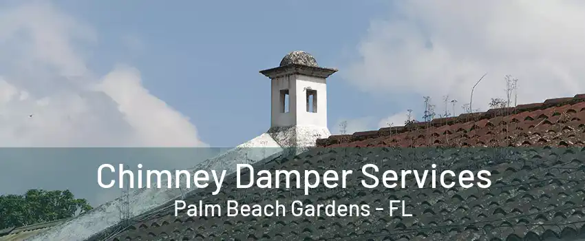 Chimney Damper Services Palm Beach Gardens - FL