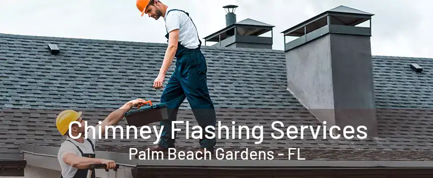 Chimney Flashing Services Palm Beach Gardens - FL