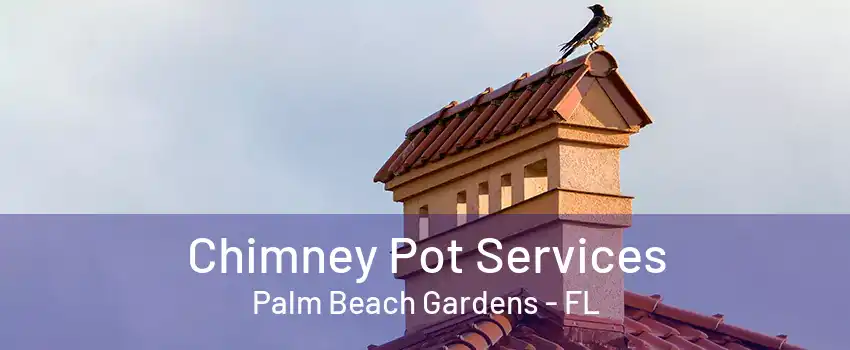 Chimney Pot Services Palm Beach Gardens - FL