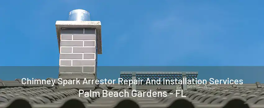 Chimney Spark Arrestor Repair And Installation Services Palm Beach Gardens - FL