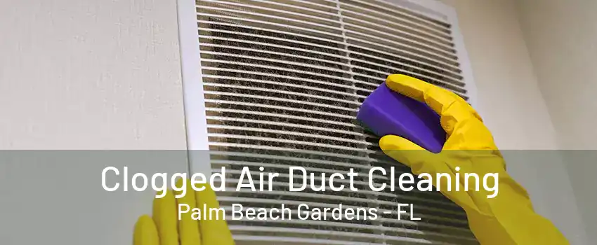 Clogged Air Duct Cleaning Palm Beach Gardens - FL