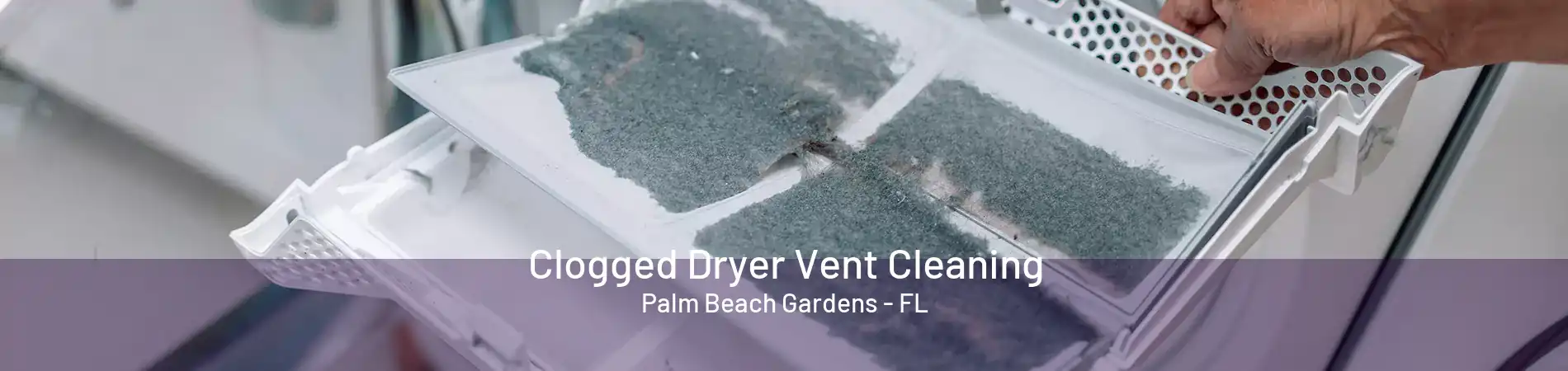 Clogged Dryer Vent Cleaning Palm Beach Gardens - FL