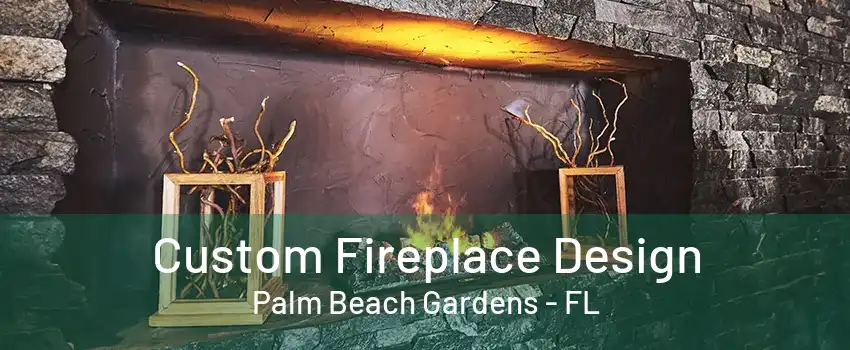 Custom Fireplace Design Palm Beach Gardens - FL