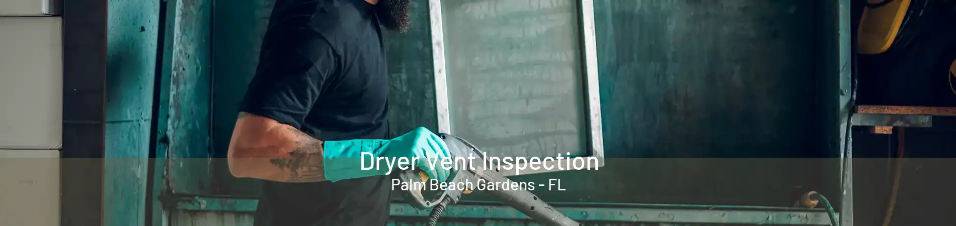 Dryer Vent Inspection Palm Beach Gardens - FL