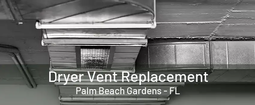 Dryer Vent Replacement Palm Beach Gardens - FL