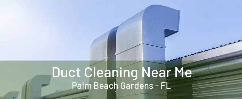 Duct Cleaning Near Me Palm Beach Gardens - FL