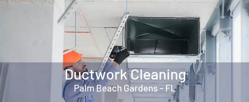 Ductwork Cleaning Palm Beach Gardens - FL