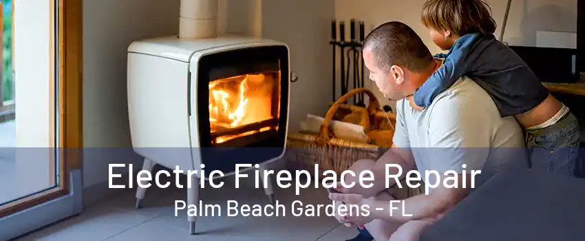 Electric Fireplace Repair Palm Beach Gardens - FL