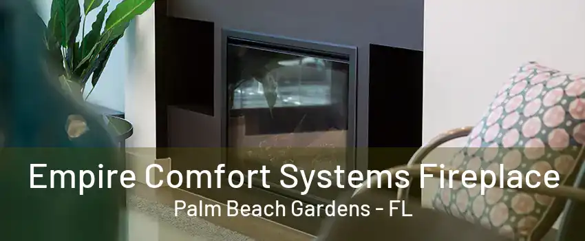 Empire Comfort Systems Fireplace Palm Beach Gardens - FL