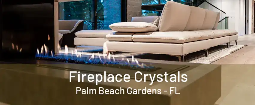 Fireplace Crystals Palm Beach Gardens - FL