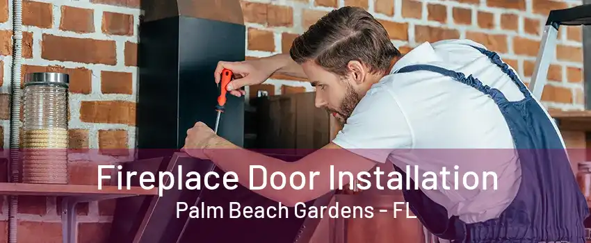 Fireplace Door Installation Palm Beach Gardens - FL