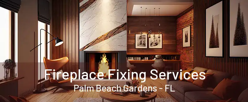 Fireplace Fixing Services Palm Beach Gardens - FL