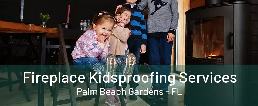 Fireplace Kidsproofing Services Palm Beach Gardens - FL