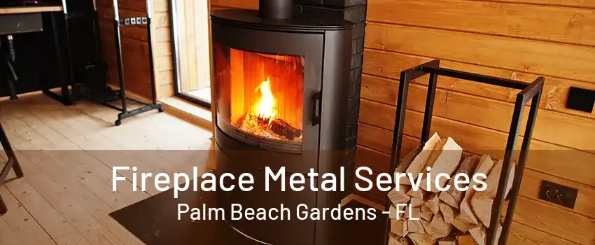 Fireplace Metal Services Palm Beach Gardens - FL