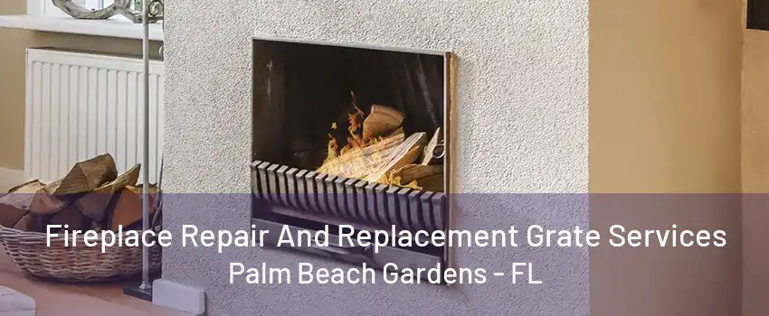 Fireplace Repair And Replacement Grate Services Palm Beach Gardens - FL