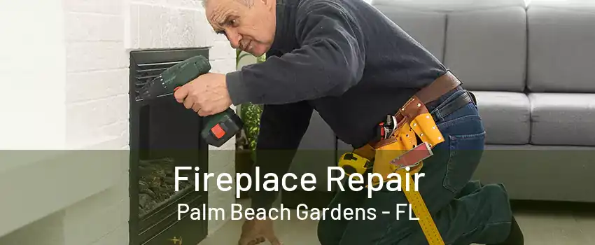 Fireplace Repair Palm Beach Gardens - FL