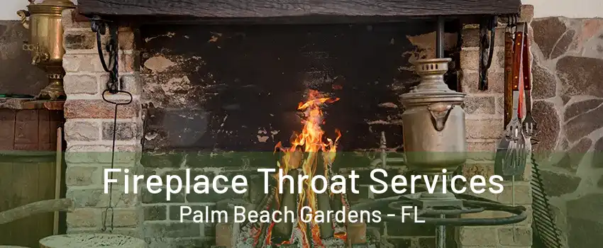 Fireplace Throat Services Palm Beach Gardens - FL