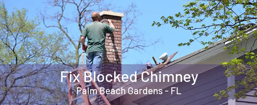 Fix Blocked Chimney Palm Beach Gardens - FL