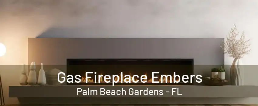 Gas Fireplace Embers Palm Beach Gardens - FL