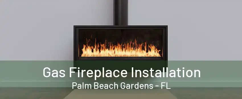 Gas Fireplace Installation Palm Beach Gardens - FL