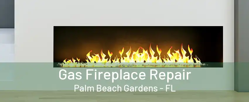 Gas Fireplace Repair Palm Beach Gardens - FL