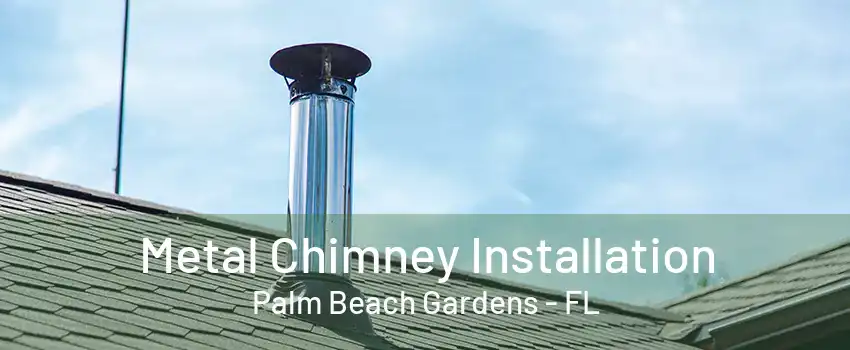 Metal Chimney Installation Palm Beach Gardens - FL