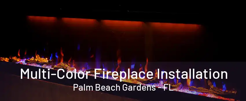 Multi-Color Fireplace Installation Palm Beach Gardens - FL