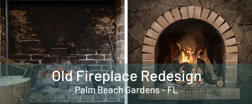 Old Fireplace Redesign Palm Beach Gardens - FL