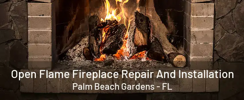 Open Flame Fireplace Repair And Installation Palm Beach Gardens - FL