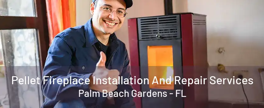 Pellet Fireplace Installation And Repair Services Palm Beach Gardens - FL