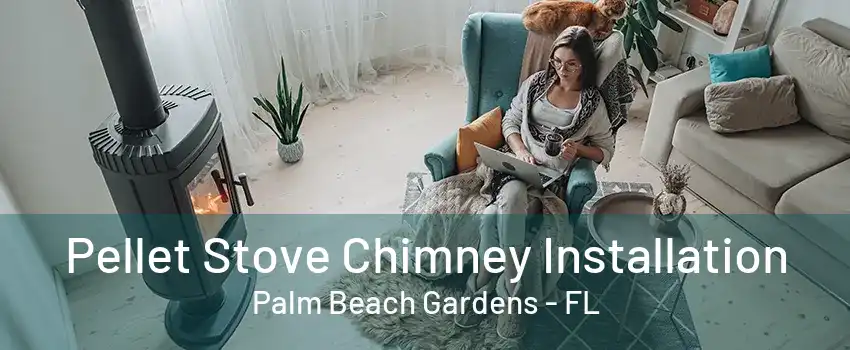 Pellet Stove Chimney Installation Palm Beach Gardens - FL