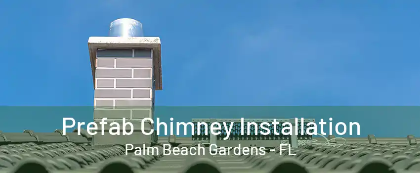 Prefab Chimney Installation Palm Beach Gardens - FL