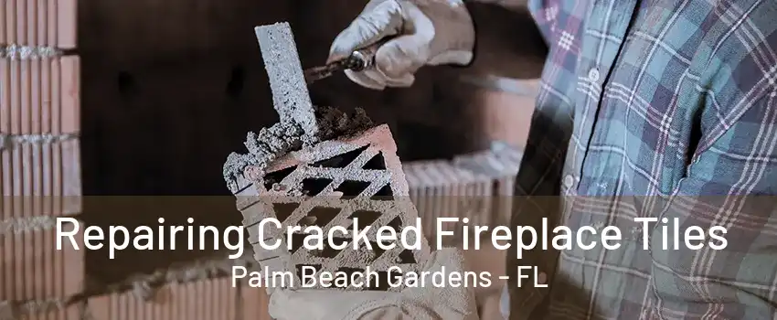 Repairing Cracked Fireplace Tiles Palm Beach Gardens - FL