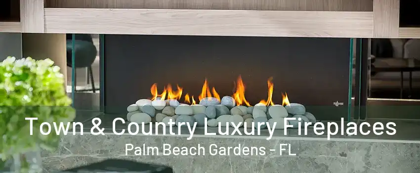 Town & Country Luxury Fireplaces Palm Beach Gardens - FL