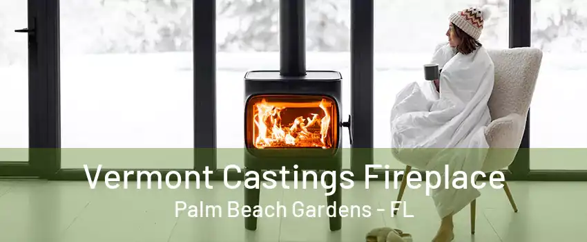 Vermont Castings Fireplace Palm Beach Gardens - FL