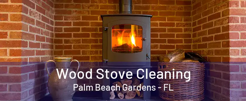 Wood Stove Cleaning Palm Beach Gardens - FL