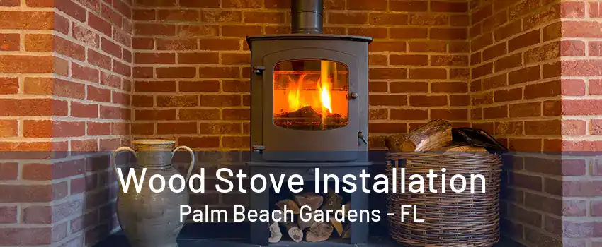 Wood Stove Installation Palm Beach Gardens - FL