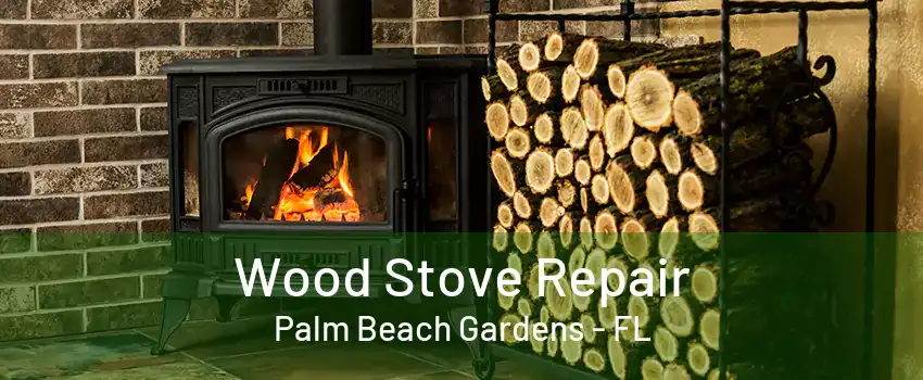 Wood Stove Repair Palm Beach Gardens - FL